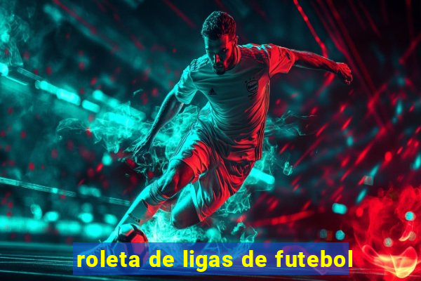 roleta de ligas de futebol